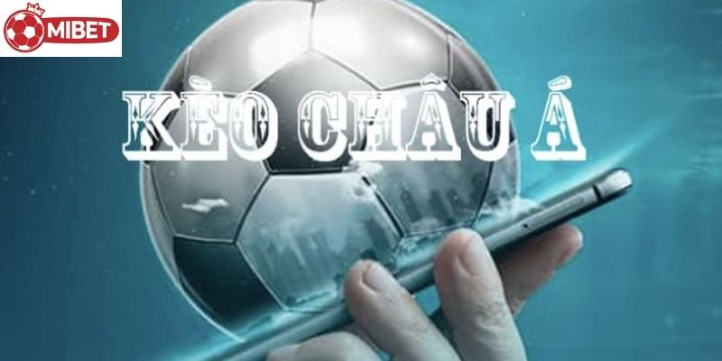 Tìm hiểu sâu về kèo châu Á từ cơ bản đến nâng cao